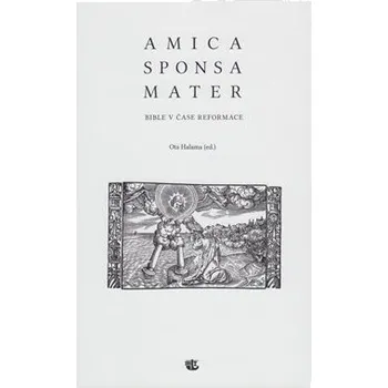 Amica sponsa mater - Bible v čase reformace