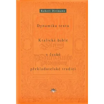 Dynamika textu Kralické bible v české překladatelské tradici
