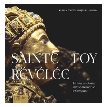Sainte Foy Révélée - La plus ancienne statue médiévale a Conques