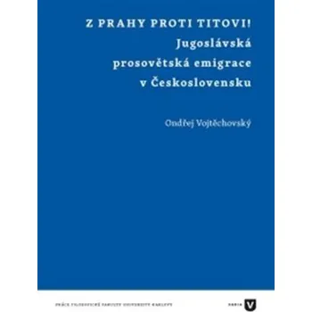 Kniha Z Prahy proti Titovi! - Jugoslávská prosovětská emigrace v Československu