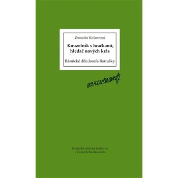 Kouzelník s hračkami, hledač nových krás - Básnické dílo Josefa Bartušky