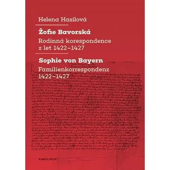 Žofie Bavorská - Rodinná korespondence z let 1422–1427 / Sophie von Bayern - Familienkorrespondenz 1422–1427