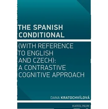 Cizojazyčná kniha The Spanish Conditional (with Reference to English and Czech): A Contrastive Cognitive Approach