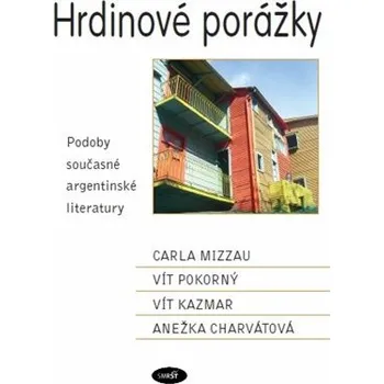Hrdinové porážky - Podoby současné argentinské literatury