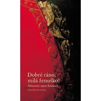 Dobré ráno, milá ženuško! - Mozartovy dopisy Konstanci