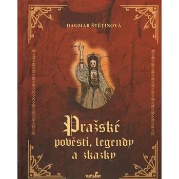 Pražské pověsti, legendy a zkazky - Dagmar Štětinová (2009, pevná)