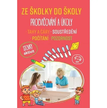 Předškolní výuka Ze školky do školy - Procvičování a úkoly, 1. vydání