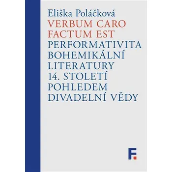 Verbum caro factum est - Performativita bohemikální literatury 14. století pohledem divadelní vědy