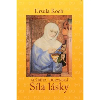 Alžběta Durynská - Síla lásky