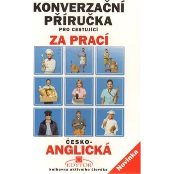 Anglický jazyk Konverzační příručka pro cestující za prací - česko-anglická