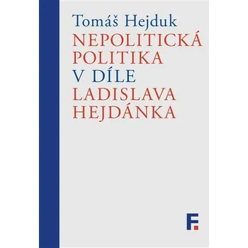 Nepolitická politika v díle Ladislava Hejdánka