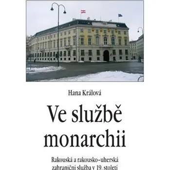 Ve službě monarchii - Rakouská a rakousko-uherská zahraniční služba v 19. století