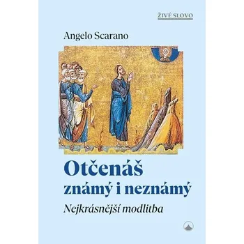 Otčenáš známý i neznámý - Nejkrásnější modlitba