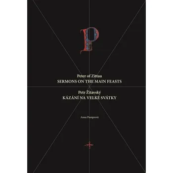 Petr Žitavský: Kázání na velké svátky / Peter of Zittau: Sermons on the Principal Feasts