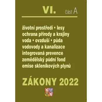 Zákony 2022 VI/A Životní prostředí - Ochrana vod, Ochrana přírody a krajiny, Ochrana ovzduší a půdy, Vodovody a kanalizace, Integrovaná prevence, Ekologické zemědělství, Kontrola znečištění