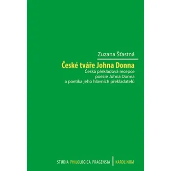 České tváře Johna Donna - Česká překladová recepce poezie Johna Donna a poetika jeho hlavních překladatelů