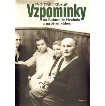 Vzpomínky na Bohumila Hrabala a na život vůbec