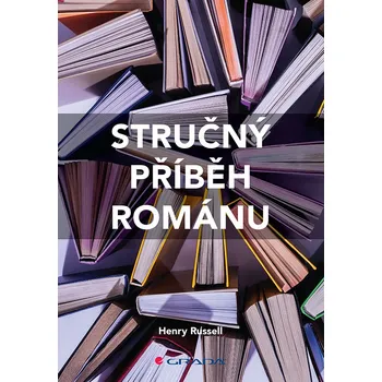 Umění Stručný příběh románu - Průvodce klíčovými žánry, díly, tématy a technikami