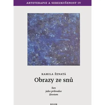 Osobní rozvoj Obrazy ze snů - Sen jako průvodce životem. Arteterapie a sebezkušenost IV.