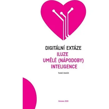 Digitální extáze - Iluze umělé (nápodoby) inteligence