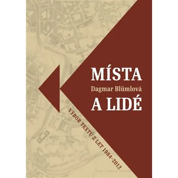Místa a lidé - Výbor textů z let 1984-2012