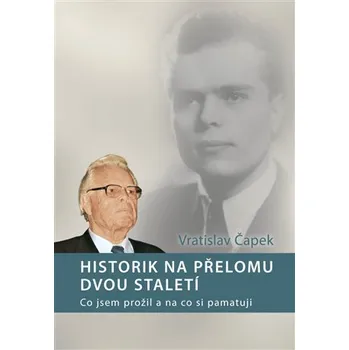 Historik na přelomu dvou staletí - Co jsem prožil a na co si pamatuji