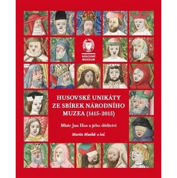 Husovské unikáty ze sbírek Národního muzea (1415–2015) - Mistr Jan Hus a jeho dědictví