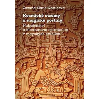 Kosmické stromy a magické portály - Náboženství a alternativní spiritualita v mayských studiích