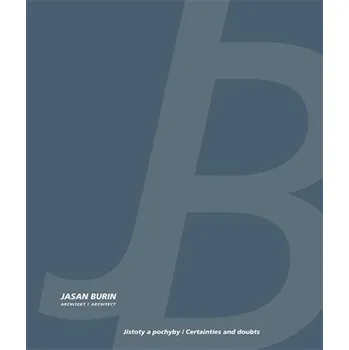 Umění Jasan Burin architekt - Jistoty a pochyby / Certainties and doubts