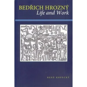 Bedřich Hrozný: Life and Work