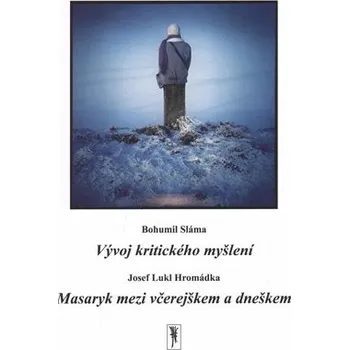 Vývoj kritického myšlení / Masaryk mezi včerejškem a dneškem