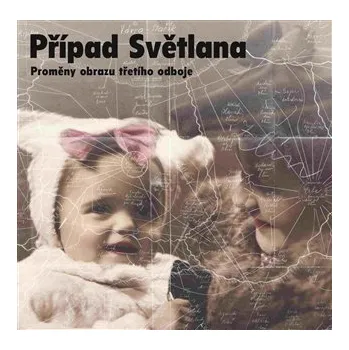 Populárně naučná literatura pro dospělé Případ Světlana: Proměny obrazu třetího odboje