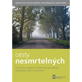 Cesty nesmrtelných - Putování po osudech a hrobech slavných českých matematiků, fyziků a astronomů