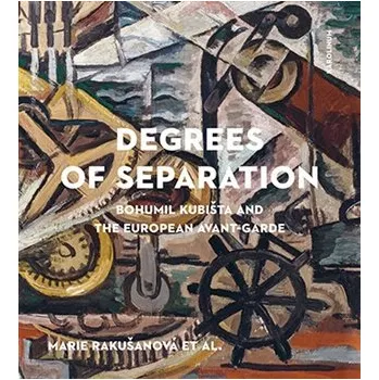 Degrees of Separation Bohumil Kubišta and the European Avant-Garde