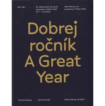 Umění Dobrej ročník / A Great Year - 19. mikulovské výtvarné sympozium "dílna" 2012 (ČJ, AJ)