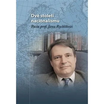 Dvě století nacionalismu - Pocta prof. Janu Rychlíkovi