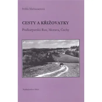 Cesty a křižovatky - Podkarpatská Rus, Morava, Čechy