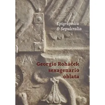 Epigraphica & Sepulcralia 13: Georgio Roháček sexagenario oblata