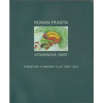 Umění Vitamínová smrt - Struktury a množiny z let 1990-2012