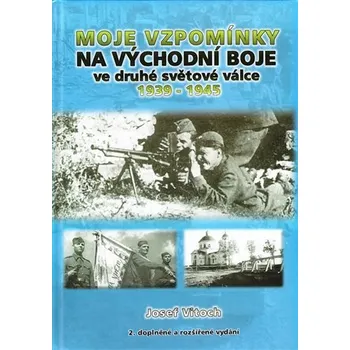 Moje vzpomínky na východní boje ve druhé světové válce 1939-1945