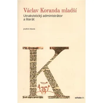Václav Koranda mladší - Utrakvistický administrátor a literát
