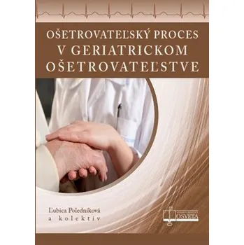 Ošetrovateĺský proces v geriatrickom ošetrovateľstve