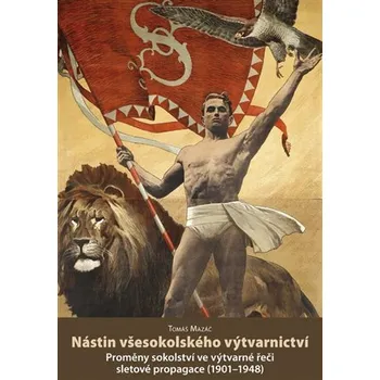 Umění Nástin všesokolského výtvarnictví - Proměny sokolství ve výtvarné řeči sletové propagace (1901–1948)