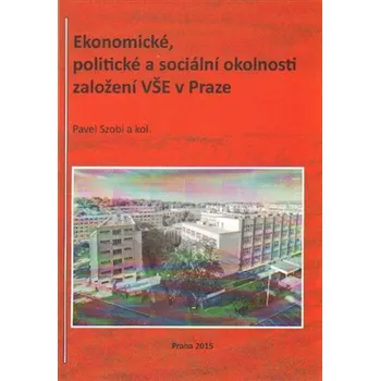Ekonomické, politické a sociální okolnosti založení VŠE v Praze