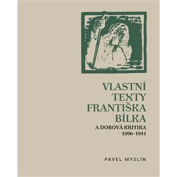 Kniha Vlastní texty Františka Bílka a dobová kritika 1896–1941