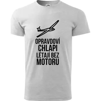Opravdovi chlapi létají bez motoru - Triko extra velké (5-8XL) - 6XL ( Světlešedý Melír )