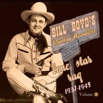 Zahraniční hudba CD Bill Boyd And His Cowboy Ramblers: Lone Star Rag 1937-1949 Volume 2 2011