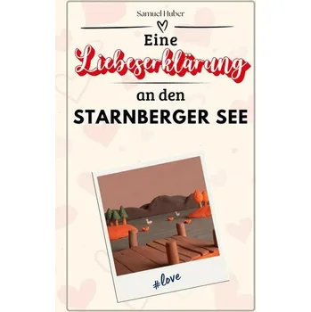 Umění Eine Liebeserklärung an den Starnberger See - Huber, Samuel