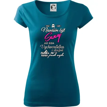 Dámské tričko Nesnáším být sexy - vychovatelka v družině - Dámské triko Pure - 2XL ( Petrolejová )