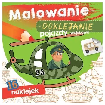 První čtění Malowanie-doklejanie. Pojazdy wojskowe - Danuta Klimkiewicz, Maria Kwiecień Wydawnictwo Skrzat, Wiesław Drabik